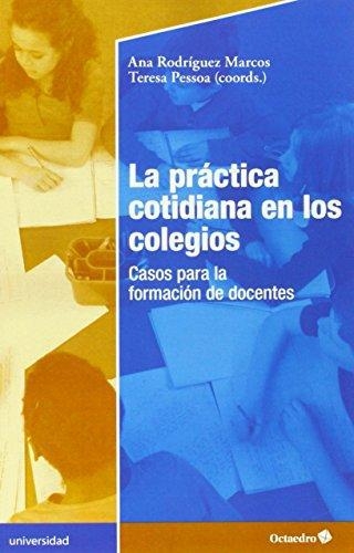 Practica Cotidiana En Los Colegios. Casos Para La Formacion De Docentes, La