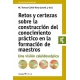 Retos Y Certezas Sobre La Construccion Del Conocimiento Practico En El Formacion De Maestros