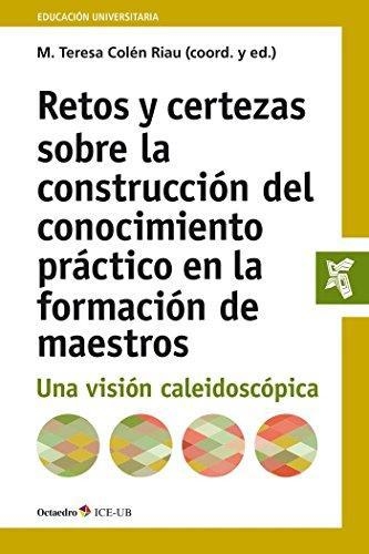 Retos Y Certezas Sobre La Construccion Del Conocimiento Practico En El Formacion De Maestros