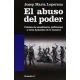 Abuso Del Poder Cronica De Sacadineros Politicones Y Otros Fantoches De Lo Inmoral, El