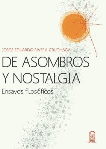 De Asombros Y Nostalgia Ensayos Filosoficos