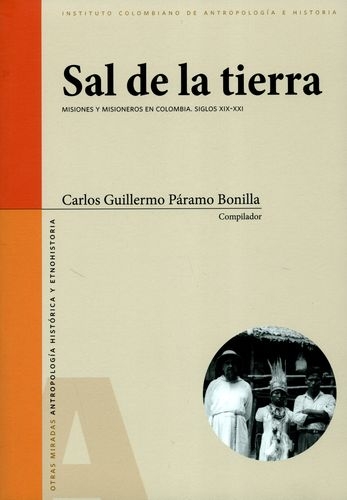 Sal De La Tierra Misiones Y Misioneros En Colombia Siglos Xix-Xxi