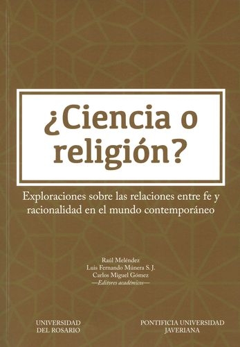 Ciencia O Religion? Exploraciones Sobre Las Relaciones Entre Fe Y Racionalidad En El Mundo Contemporaneo