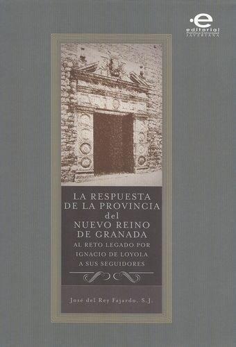 Respuesta De La Provincia Del Nuevo Reino De Granada Al Reto Legado Por Ignacio De Loyola, La