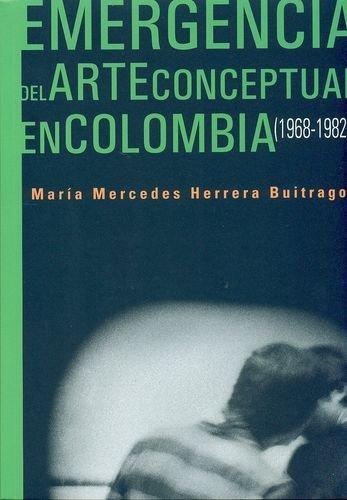 Emergencia Del Arte Conceptual En Colombia (1968-1982)