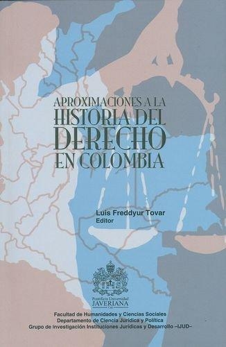 Aproximaciones A La Historia Del Derecho En Colombia