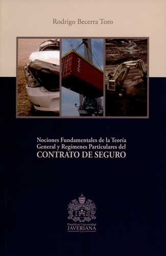 Nociones Fundamentales De La Teoria General Y Regimenes Particulares Del Contrato De Seguro