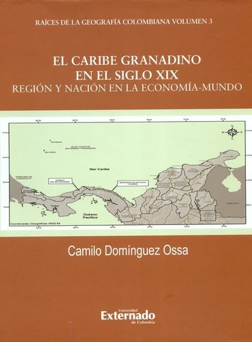Caribe Granadino En El Siglo Xix. Region Y Nacion En La Economia Mundo, El