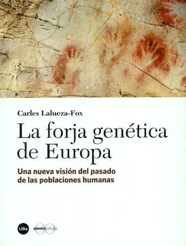 Forja Genetica De Europa. Una Nueva Vision Del Pasado De Las Poblaciones Humanas, La