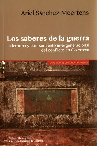 Saberes De La Guerra. Memoria Y Conocimiento Intergeneracional Del Conflicto En Colombia, Los