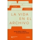 Vida En El Archivo Goces Tedios Y Desvios En El Oficio De La Historia, La