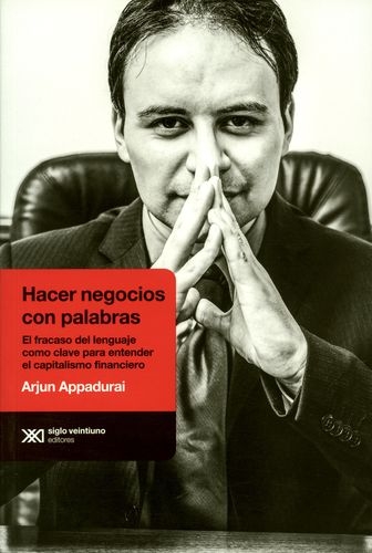 Hacer Negocios Con Palabras El Fracaso Del Lenguaje Como Clave Para Entender El Capitalismo Financiero