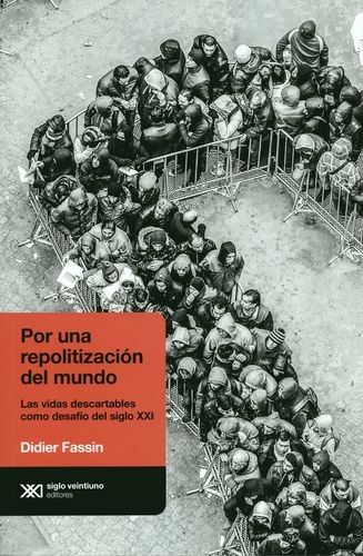 Por Una Repolitizacion Del Mundo Las Vidas Descartables Como Desafio Del Siglo Xxi