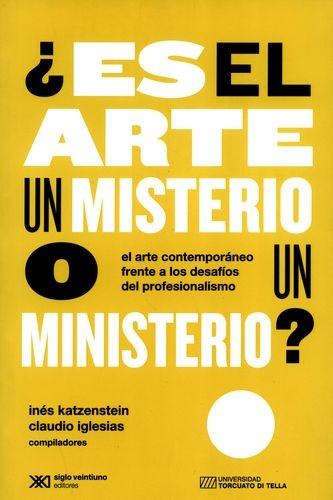 Es El Arte Un Misterio O Un Ministerio El Arte Contemporaneo Frente A Los Desafios Del Profesionalismo