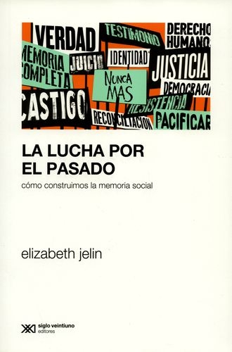 Lucha Por El Pasado Como Construimos La Memoria Social, La