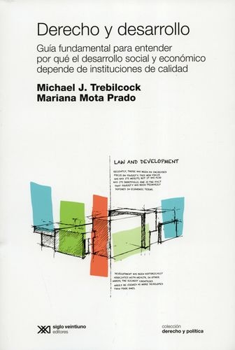 Derecho Y Desarrollo Guia Fundamental Para Entender Por Que El Desarrollo Social Y Economico Depende De Instit