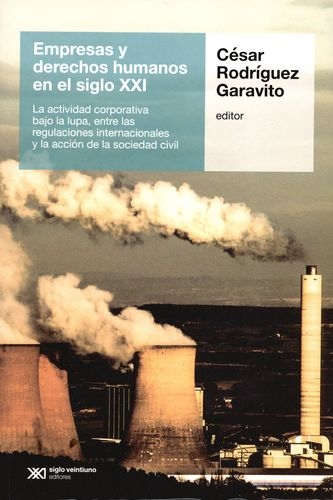 Empresas Y Derechos Humanos En El Siglo Xxi La Actividad Corporativa Bajo La Lupa Entre Las Regulaciones Inter