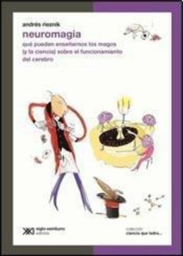 Neuromagia. Que Pueden Enseñar Los Magos Y La Ciencia Sobre El Funcionamiento Del Cerebro