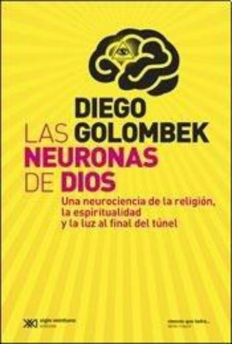 Neuronas De Dios Una Neurociencia De La Religion La Espiritualidad Y La Luz Al Final Del Tunel, Las
