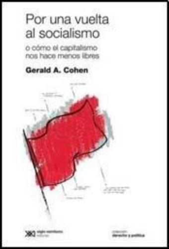 Por Una Vuelta Al Socialismo O Como El Capitalismo Nos Hace Menos Libres