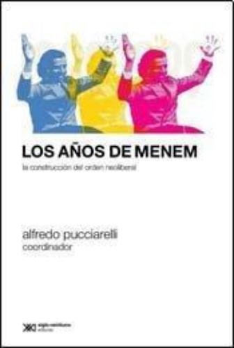 Años De Menem. La Construccion Del Orden Neoliberal, Los