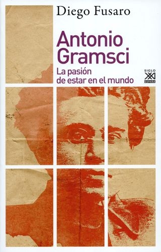 Antonio Gramsci La Pasion De Estar En El Mundo