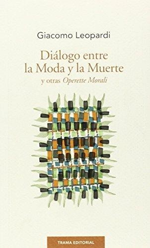 Dialogo Entre La Moda Y La Muerte Y Otras Operette Morali