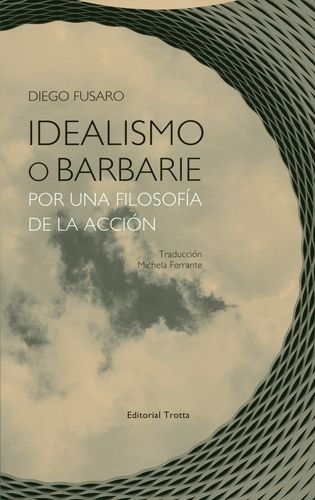 Idealismo O Barbarie Por Una Filosofia De La Accion