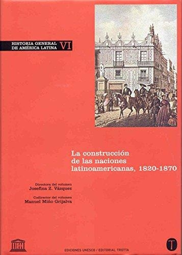Historia General (Vol.Vi) De America Latina: La Construccion De Las Naciones