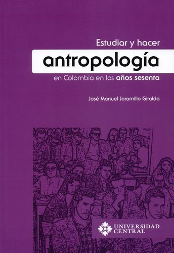 Estudiar Y Hacer Antropologia En Colombia En Los Años Sesenta