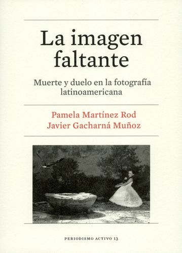 Imagen Faltante Muerte Y Duelo En La Fotografia Latinoamericana, La