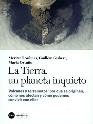 Tierra Un Planeta Inquieto. Volcanes Y Terremotos Por Que Se Originan Como Nos Afectan, La