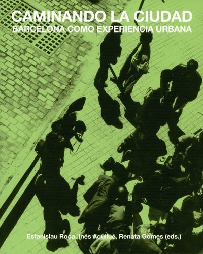 Caminando La Ciudad. Barcelona Como Experiencia Urbana