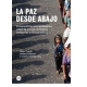 Paz Desde Abajo. Perspectivas Antropologicas Sobre La Paz En Contextos Indigenas Y Afroamericanos, La