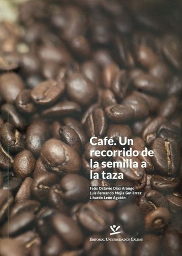Cafe Un Recorrido De La Semilla A La Taza