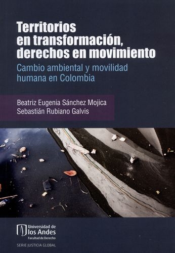 Territorios En Transformacion Derechos En Movimiento Cambio Ambiental Y Movilidad Humana En Colombia