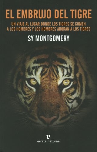 Embrujo Del Tigre Un Viaje Al Lugar Donde Los Tigres Se Comen A Los Hombres Y Los Hombres Adoran A Los Tigres