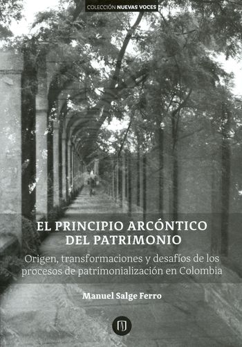 Principio Arcontico Del Patrimonio. Origen Transformaciones Y Desafios De Los Procesos De Patrimonializacion En Colombia