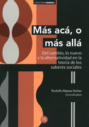 Mas Aca O Mas Alla Del Cambio Lo Nuevo Y La Alternatividad En La Teoria De Los Saberes Sociales