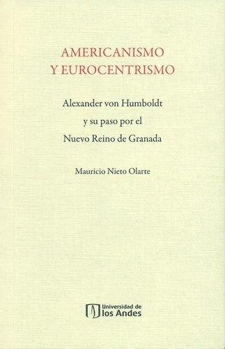Americanismo Y Eurocentrismo. Alexander Von Humboldt Y Su Paso Por El Nuevo Reino De Granada