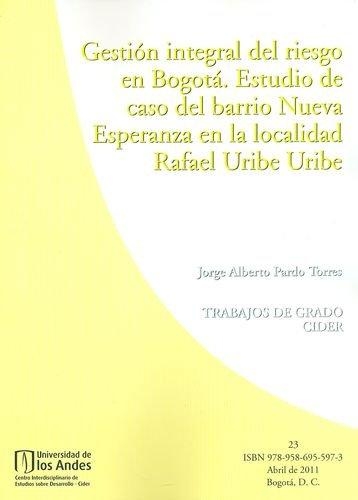 Gestion Integral Del Riesgo En Bogota. Estudio De Caso Del Barrio Nueva Esperanza En La Localidad Rafael Uribe