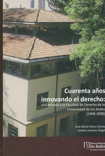 Cuarenta Años Innovando El Derecho: Una Mirada A La Facultad De Derecho De La Universidad De Los Andes