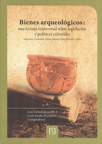 Bienes Arqueologicos Una Lectura Transversal Sobre Legislacion Y Politicas Culturales