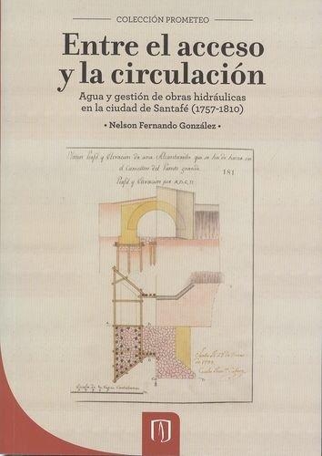 Entre El Acceso Y La Circulacion. Agua Y Gestion De Obras Hidraulicas En La Santafe