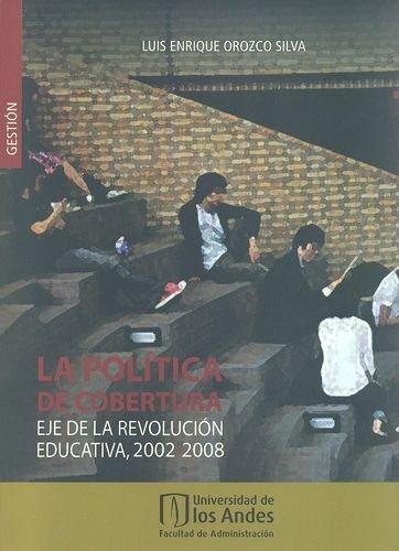 Politica De Cobertura. Eje De La Revolucion Educativa, 2002-2008, La