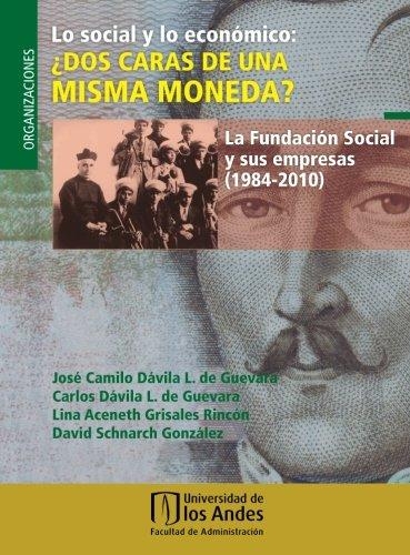 Lo Social Y Lo Economico: ¿Dos Caras De Una Misma Moneda? La Fundacion Social Y Sus Empresas (1984-2010)