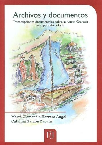 Archivos Y Documentos Transcripciones Documentales Sobre La Nueva Granada En El Periodo Colonial