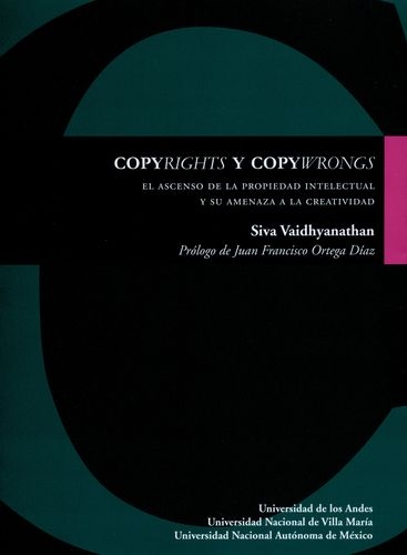 Copyrights Y Copywrongs El Ascenso De La Propiedad Intelectual Y Su Amenaza A La Creatividad