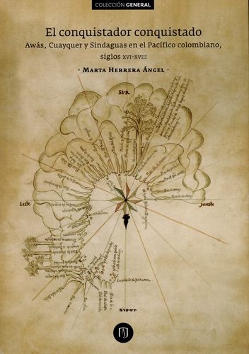 Conquistador Conquistado Awas Cuayquer Y Sindaguas En El Pacifico Colombiano Siglos Xiv-Xviii, El