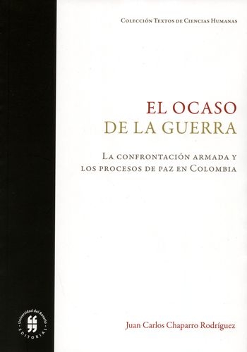 Ocaso De La Guerra La Confrontacion Armada Y Los Procesos De Paz En Colombia, El